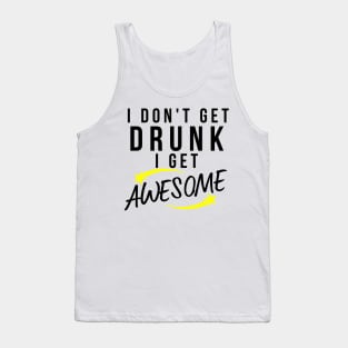 I Don't Get Drunk I Get Awesome. Funny Drinking Saying. Black and Yellow Tank Top